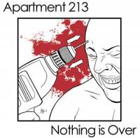 Apartment 213 : Apartment 213 - Nothing Is Over